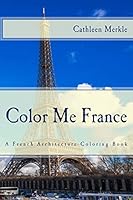 Color Me France: A French Architecture Coloring Book 1517361680 Book Cover