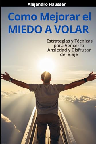 Como Mejorar el Miedo a Volar: Estratégias y Técnicas para vencer...