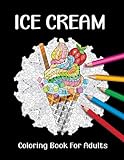 Ice Cream Coloring Book for Adults: Great Gift for Ice Cream Lovers, Men & Women | Large Print Adult Coloring Book for Relaxation and Fun