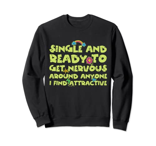Single Ready To Get Nervous Around Anyone I Find Attractive Sudadera