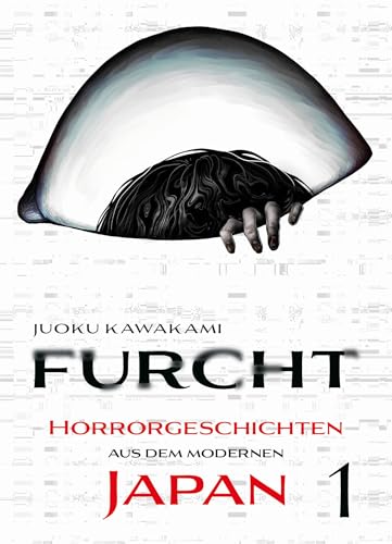 Furcht: Horrorgeschichten aus dem modernen Japan 01: Die Storys in diesem Manga lassen dir das Blut in den Adern gefrieren