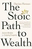 The Stoic Path to Wealth: Ancient Wisdom for Enduring Prosperity