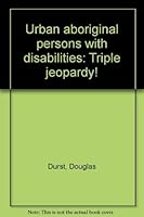 Urban Aboriginal Persons With Disabilities: Triple Jeopardy! 0773104208 Book Cover