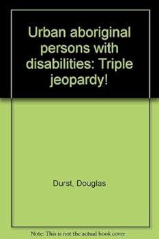 Paperback Urban aboriginal persons with disabilities: Triple jeopardy! Book