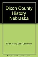 Dixon County History Nebraska B0051CJ594 Book Cover