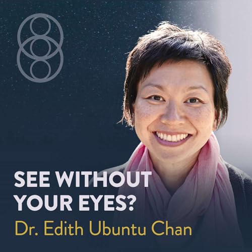 Blindfold Vision, Mindsight, and New Human Potential with Dr. Edith Ubuntu Chan