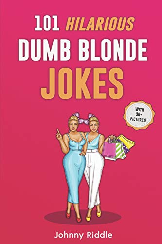 101 Hilarious Dumb Blonde Jokes: Laugh Out Loud With These Funny Blondes Jokes: Even Your Blonde Friend Will LOL! (WITH 30+ PICTURES) (Funny Blonde Jokes)