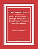 FOOD AND DRUG LAW: Federal Regulation of Drugs, Biologics, Medical Devices, Foods, Dietary Supplements, Personal Care, Veterinary and Tobacco Products