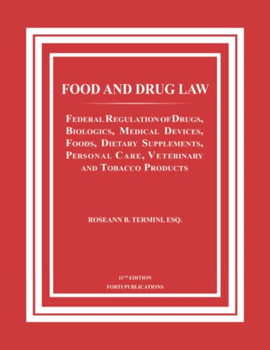 FOOD AND DRUG LAW: Federal Regulation of Drugs, Biologics, Medical Devices, Foods, Dietary Supplements, Personal Care, Veterinary and Tobacco Products