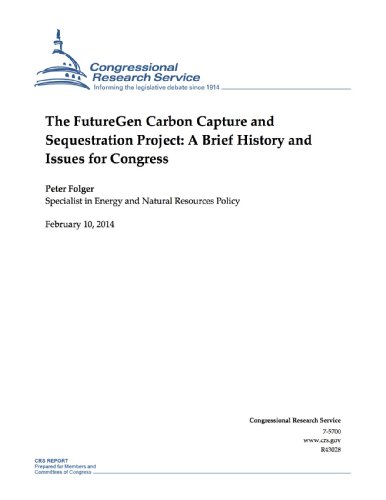 The FutureGen Carbon Capture and Sequestration Project: A Brief History and Issues for Congress (English Edition)