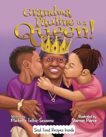 Grandma Pauline is a Queen!: Soul Food Recipes Inside: Telfor-Sessoms
