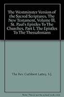 The Westminster Version of the Sacred Scriptures, The New Testament, Volume lll, St. Paul's Epistles To The Churches, Part l, The Epistles To The Thessalonians B001MMU2EE Book Cover