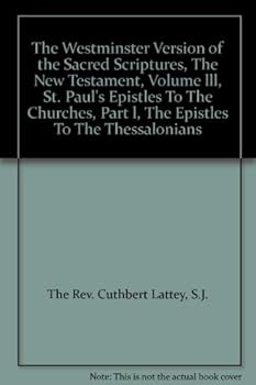 The Westminster Version of the Sacred Scriptures, The New Testament, Volume lll, St. Paul's Epistles To The Churches, Part l, The Epistles To The Thessalonians