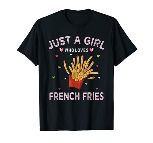 Funny French Fries Lover Just A Girl Who Loves French Fries T-Shirt