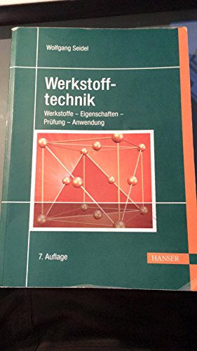 Werkstofftechnik: Werkstoffe - Eigenschaften - Prüfung - Anwendung