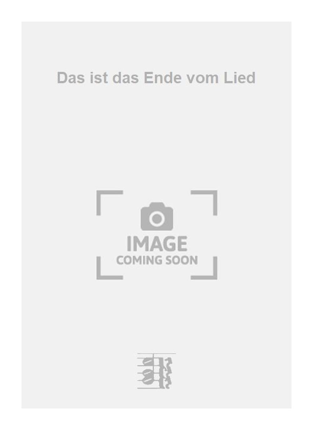 Das ist das Ende vom Lied. Vocal And Piano.