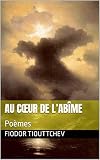 Au cœur de l’abîme: Poèmes