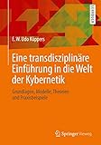  Eine transdisziplinäre Einführung in die Welt der Kybernetik: Grundlagen, Modelle, Theorien und Praxisbeispiele