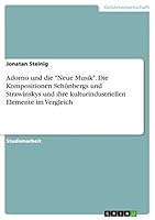 Adorno und die Neue Musik. Die Kompositionen Sch�nbergs und Strawinskys und ihre kulturindustriellen Elemente im Vergleich 3656830096 Book Cover