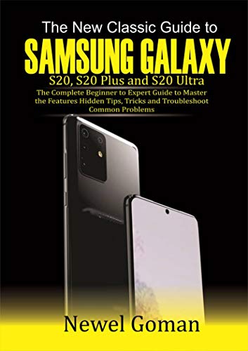 The New Classic GUIDE TO SAMSUNG GALAXY S20, S20 PLUS, AND S20 ULTRA: