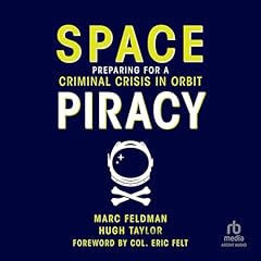 Space Piracy Audiolibro Por Hugh Taylor, Marc Feldman, Col. Eric Felt - foreword arte de portada