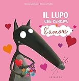  Il lupo che cercava l\'amore. Amico lupo. Ediz. a colori