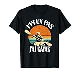 J'Peux Pas J'Ai Kayak kayakiste - canoë Kayak T-Shirt...