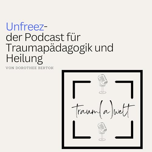 Unfreez - Der Podcast &uuml;ber Traumap&auml;dagogik und Heilung Titelbild