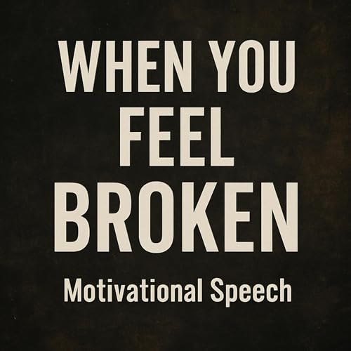 When You Feel Broken | Powerful Motivation to Heal & Push Forward