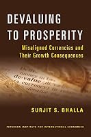 Devaluing to Prosperity: Misaligned Currencies and Their Growth Consequences 0881326232 Book Cover