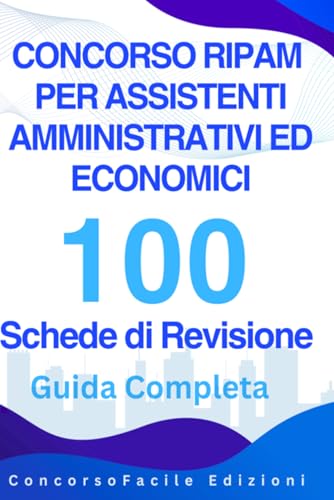 Concorsi RIPAM 100 Schede di Revisione: 100 Schede di Revisione su Diritto Pubblico, Amministrativo, UE, Contabilità, Economia, Informatica PA e ... | Oltre 250 Quiz con Soluzioni Commentate