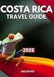 COSTA RICA TRAVEL GUIDE 2025: A Complete Guide to Discover Costa Rica’s Rich Indigenous Culture and History