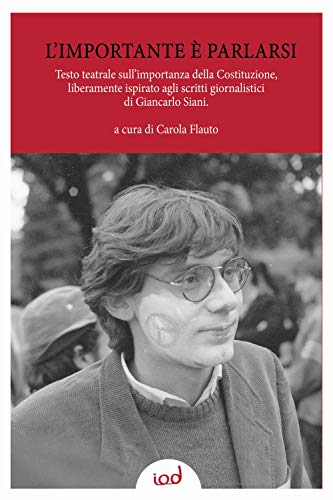 L'importante è parlarsi. Testo teatrale sull'importanza della Costituzione, liberamente ispirato agli scritti giornalistici di Giancarlo Sian