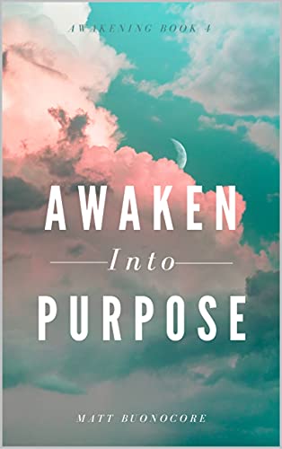 Awaken Into Purpose: Spiritual Poems & Self Help Affirmations for the Spiritual Seeker: Awakening Book 4