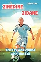 Zinedine Zidane: The Boy Who Danced With The Ball: Children's book about the soccer legend (Soccer Biographies for Kids) B0D8WH2HBJ Book Cover