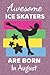 Awesome Ice Skaters Are Born In August: Ice Skating Gifts. This Notebook / Journal has 110+ lined ruled pages, fun for Christmas & Birthdays. Gifts ... Ice Skating Notebook. Ice skating Gift ideas.
