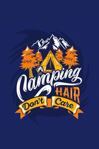 camping hair don't care: Perfect Gift Summer camp Travel Adventure notebook journal for men,women,girls,boys,teens,students,kids ,Great camping ... or any occasion,120page,6x9,cover matte