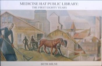 Unknown Binding Medicine Hat Public Library: The First Eighty Years Book