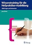 Wissenstraining für die Heilpraktiker-Ausbildung: 1000 Fragenund Antworten