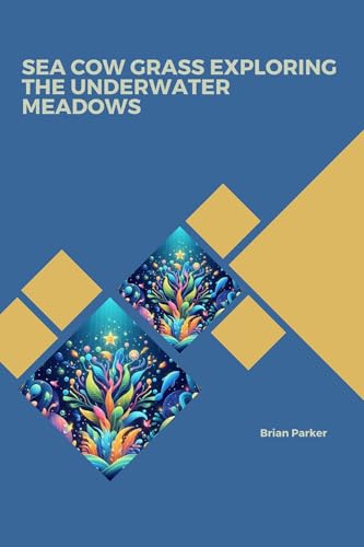 Sea Cow Grass: Exploring the Underwater Meadows