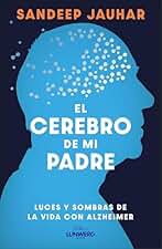El cerebro de mi padre: Luces y sombras de la vida con Alzheimer (Testimonios de vida)