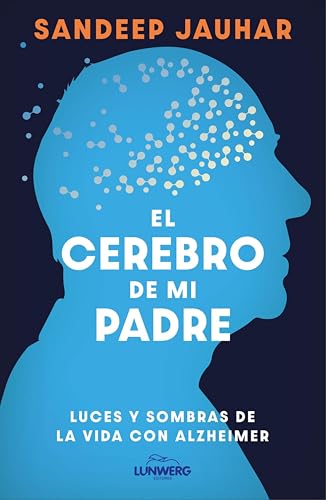 El cerebro de mi padre: Luces y sombras de la vida con Alzheimer (Testimonios de vida) (Spanish Edition)