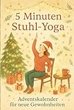 5-Minuten-Stuhl-Yoga – Adventskalender für neue Gewohnheiten: 24 kleine Yogaübungen für mehr Ruhe, Achtsamkeit & Beweglichkeit