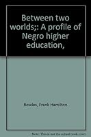 Between two worlds;: A profile of Negro higher education, 0070100241 Book Cover