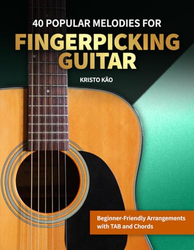 40 Popular Melodies for Fingerpicking Guitar: Beginner-Friendly Arrangements with TAB and Chords