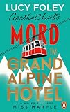 Mord im Grand Alpine Hotel: Kriminalroman - Ein neuer Fall für Miss Marple: »Lucy Foley ist eine Meisterin ihres Fachs. Bis zur letzten Seite hält sie uns im Ungewissen.« Freida McFadden
