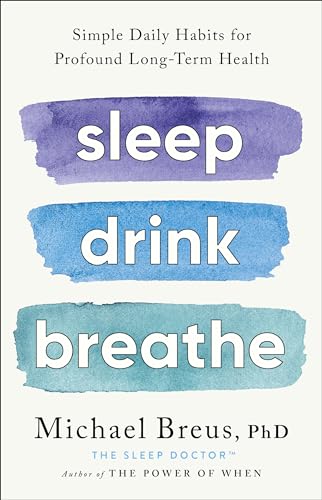 Sleep Drink Breathe: Simple Daily Habits for Profound Long-Term H...