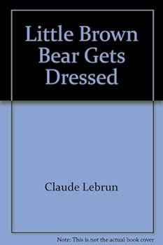 Little Brown Bear Gets Dressed