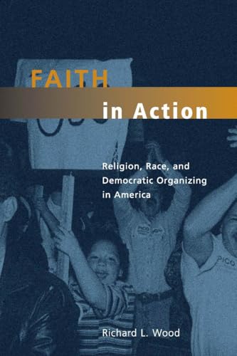 Faith in Action: Religion, Race, and Democratic Organizing in America (Morality and Society Series)