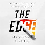 The Edge: How Ten CEOs Learned to Lead--And the Lessons for Us All